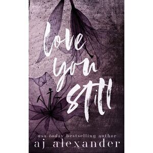 Love You Still: A Second Chance Small Town Romance -- Aj Alexander